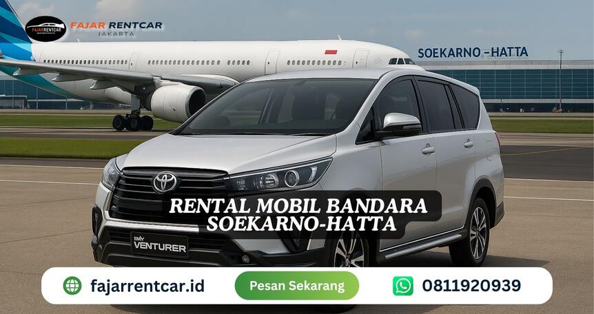 Rental Mobil Bandara Soekarno-Hatta: Hanya Rp 500 Ribu include Supir | Fajar Rent Car